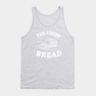 I miss bread Tank Top